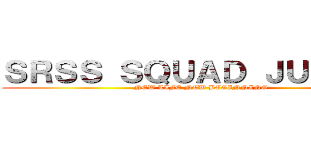 ＳＲＳＳ ＳＱＵＡＤ ＪＵＮＩＯＲ (NEW LIFE NEW BEGINNING)