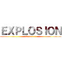 ＥＸＰＬＯＳＩＯＮ (Explosion)