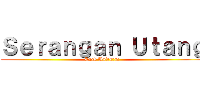 Ｓｅｒａｎｇａｎ Ｕｔａｎｇ (Duck Universe)