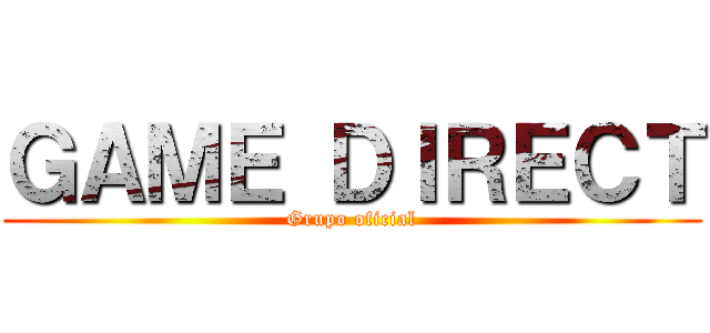 ＧＡＭＥ ＤＩＲＥＣＴ (Grupo oficial)