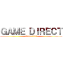 ＧＡＭＥ ＤＩＲＥＣＴ (Grupo oficial)