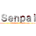 Ｓｅｎｐａｉ (attack on senpai)