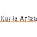 Ｋａｒｌａ Ａｒｉｚａ (LOOOOOOOOOOOOOOOOOOOOOOOOOOOOOOOOL)