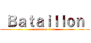  Ｂａｔａｉｌｌｏｎ  (attack on titan)