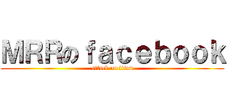 ＭＲＲのｆａｃｅｂｏｏｋ (attack on titan)