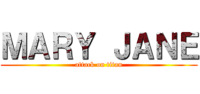 ＭＡＲＹ ＪＡＮＥ (attack on titan)