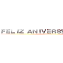 ＦＥＬＩＺ ＡＮＩＶＥＲＳÁＲＩＯ ＤＡＶＩ (attack on titan)