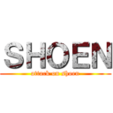 ＳＨＯＥＮ (attack on shoen)
