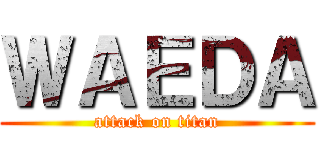 ＷＡＥＤＡ (attack on titan)