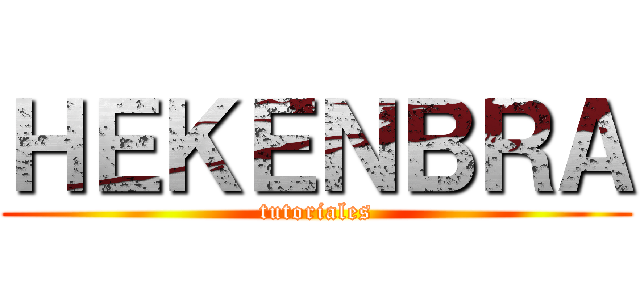 ＨＥＫＥＮＢＲＡ (tutoriales)