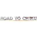 ＲＯＡＤ ＴＯ ＣＨＩＫＵＢＩ (THE MOVIE)