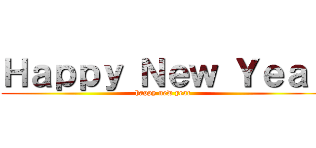 Ｈａｐｐｙ Ｎｅｗ Ｙｅａｒ (happy new year)