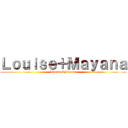 Ｌｏｕｉｓｅ＋Ｍａｙａｎａ (Louise &Mayana)