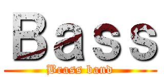 Ｂａｓｓ (Brass band)