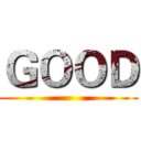 ＧＯＯＤ ()