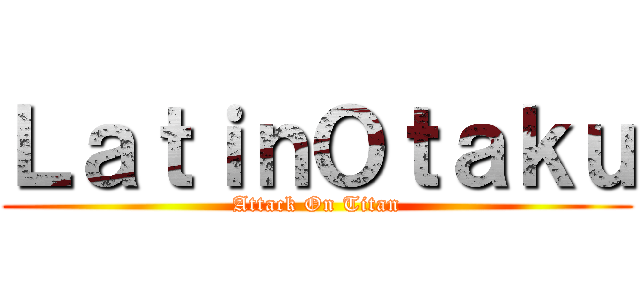 ＬａｔｉｎＯｔａｋｕ (Attack On Titan)