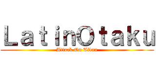 ＬａｔｉｎＯｔａｋｕ (Attack On Titan)