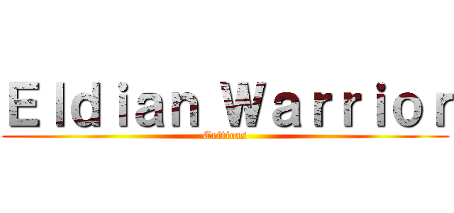 Ｅｌｄｉａｎ Ｗａｒｒｉｏｒ (Criticas)