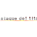 ａｔａｑｕｅ ｄｅｌ ｔｉｔａｎ ()