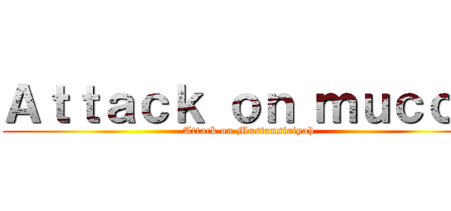 Ａｔｔａｃｋ ｏｎ ｍｕｃｏｍ (Attack on Mustansiriyah)