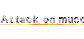 Ａｔｔａｃｋ ｏｎ ｍｕｃｏｍ (Attack on Mustansiriyah)