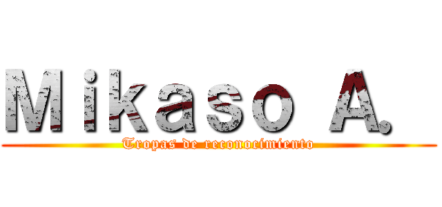 Ｍｉｋａｓｏ Ａ． (Tropas de reconocimiento)