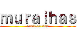 ｍｕｒａｌｈａｓ (attack on titan)