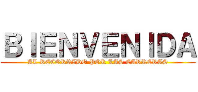 ＢＩＥＮＶＥＮＩＤＡ (AL RECORRIDO POR LAS CARRERAS)