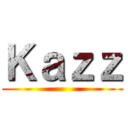 Ｋａｚｚ ()