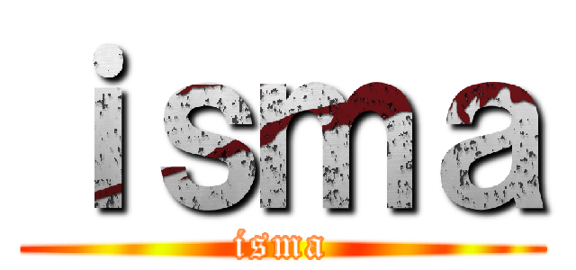 ｉｓｍａ (isma)