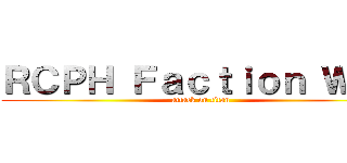 ＲＣＰＨ Ｆａｃｔｉｏｎ Ｗａｒ (attack on titan)