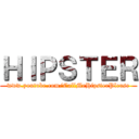 ＨＩＰＳＴＥＲ (www.youtube.com/CallMeHipsterPlease)