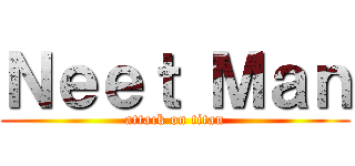 Ｎｅｅｔ Ｍａｎ (attack on titan)