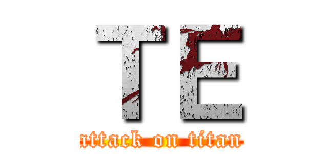 ＴＥ (attack on titan)
