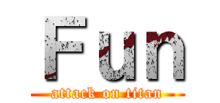 Ｆｕｎ (attack on titan)