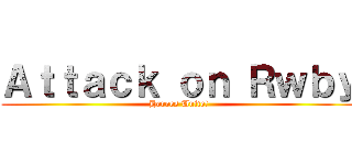 Ａｔｔａｃｋ ｏｎ Ｒｗｂｙ (Heroes Unite!)