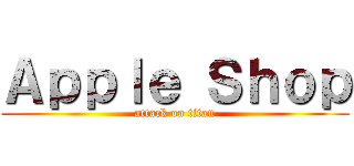 Ａｐｐｌｅ Ｓｈｏｐ (attack on titan)