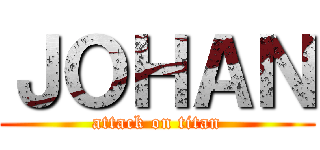 ＪＯＨＡＮ (attack on titan)