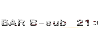 ＢＡＲ Ｂ－ｓｕｂ  ２１：００～５：００ ()