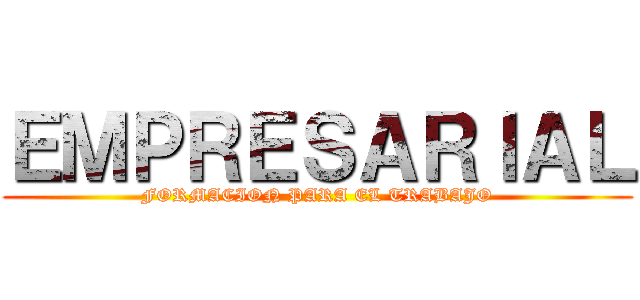 ＥＭＰＲＥＳＡＲＩＡＬ (FORMACION PARA EL TRABAJO)