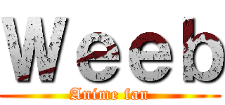 Ｗｅｅｂ (Anime fan)