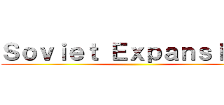 Ｓｏｖｉｅｔ Ｅｘｐａｎｓｉｏｎ  ()