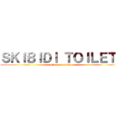 ＳＫＩＢＩＤＩ ＴＯＩＬＥＴ  (attack on toilet )