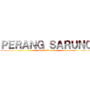 ＰＥＲＡＮＧ ＳＡＲＵＮＧ (War Of Sarung)