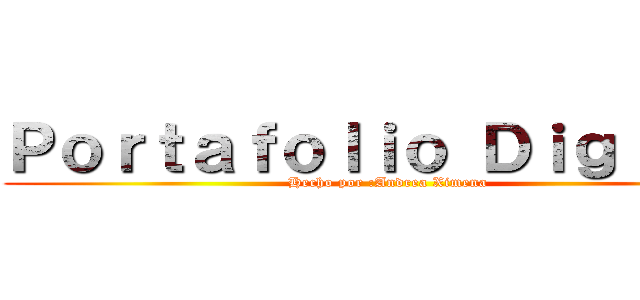 Ｐｏｒｔａｆｏｌｉｏ Ｄｉｇｉｔａｌ (Hecho por :Andrea Ximena)