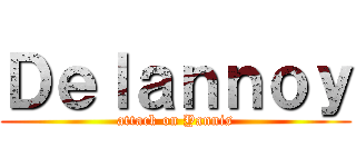 Ｄｅｌａｎｎｏｙ (attack on Yannis)