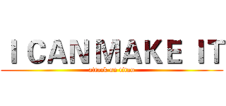 Ｉ ＣＡＮ ＭＡＫＥ ＩＴ (attack on titan)