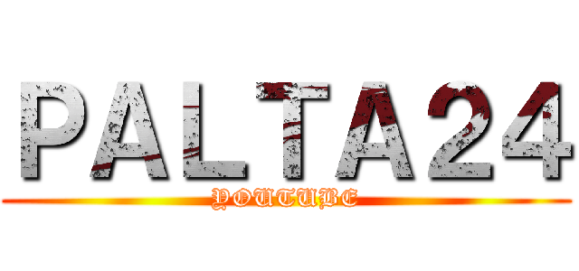 ＰＡＬＴＡ２４ (YOUTUBE)