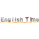 Ｅｎｇｌｉｓｈ Ｔｉｍｅ (attack on titan)