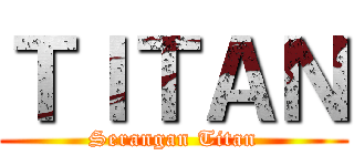 ＴＩＴＡＮ (Serangan Titan)